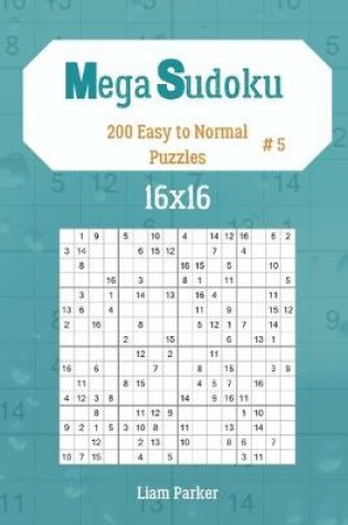 Cover of Mega Sudoku 16x16 - 200 Easy to Normal Puzzles vol.5