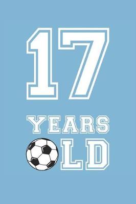 Book cover for Soccer Notebook - 17 Years Old Soccer Journal - 17th Birthday Gift for Soccer Player - Soccer Diary