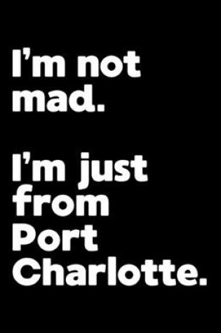 Cover of I'm not mad. I'm just from Port Charlotte.