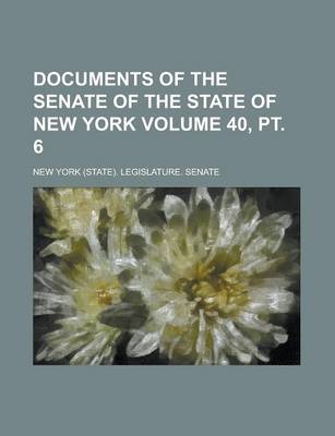 Book cover for Documents of the Senate of the State of New York Volume 40, PT. 6