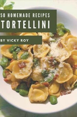 Cover of 50 Homemade Tortellini Recipes