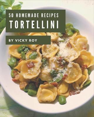 Book cover for 50 Homemade Tortellini Recipes