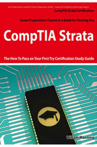 Cover of Comptia Strata Certification Exam Preparation Course in a Book for Passing the Comptia Strata Exam - The How to Pass on Your First Try Certification Study Guide