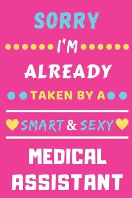 Book cover for Sorry I'm Already Taken By A Smart & Sexy Medical Assistant