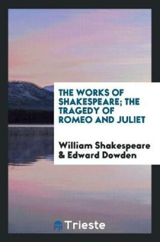 Cover of The Works of Shakespeare; The Tragedy of Romeo and Juliet