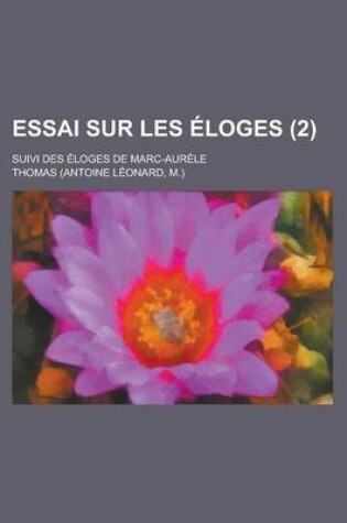 Cover of Essai Sur Les Eloges; Suivi Des Eloges de Marc-Aurele (2 )