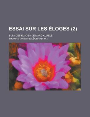 Book cover for Essai Sur Les Eloges; Suivi Des Eloges de Marc-Aurele (2 )