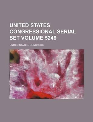 Book cover for United States Congressional Serial Set Volume 5246