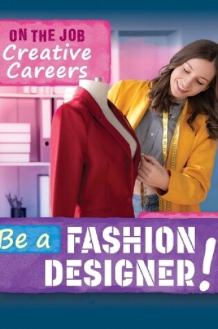 Cover of Be a Fashion Designer!