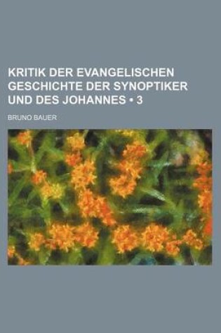 Cover of Kritik Der Evangelischen Geschichte Der Synoptiker Und Des Johannes (3)