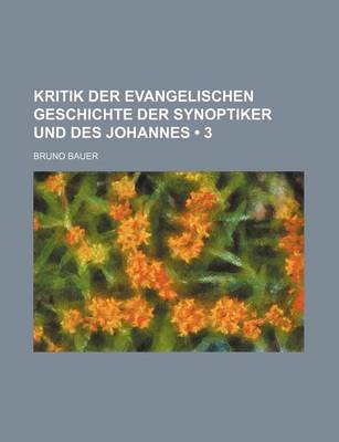 Book cover for Kritik Der Evangelischen Geschichte Der Synoptiker Und Des Johannes (3)