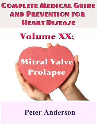 Book cover for Complete Medical Guide and Prevention for Heart Disease: Volume XX; Mitral Valve Prolapse