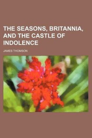 Cover of The Seasons, Britannia, and the Castle of Indolence