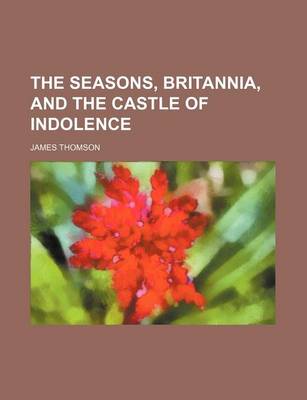 Book cover for The Seasons, Britannia, and the Castle of Indolence