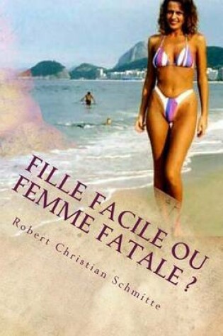 Cover of Fille Facile Ou Femme Fatale ?