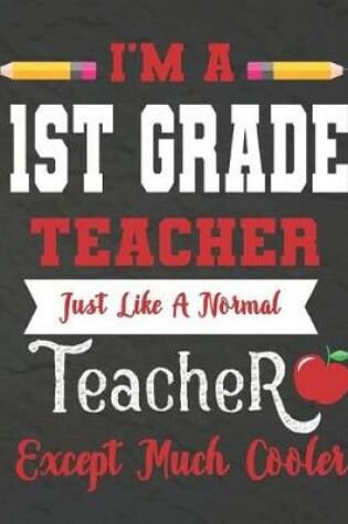 Cover of I'm a 1st Grade teacher just like a normal teacher except much cooler