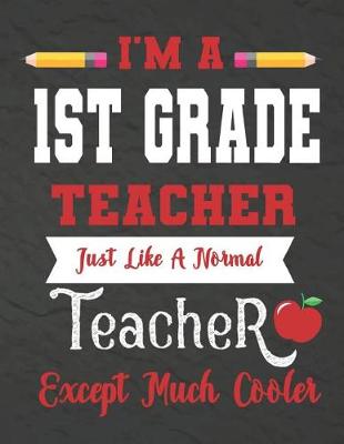 Cover of I'm a 1st Grade teacher just like a normal teacher except much cooler