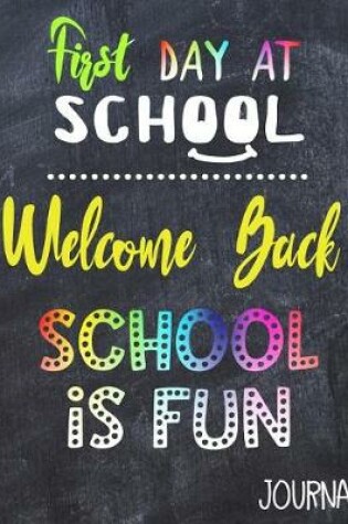 Cover of First Day At School Welcome Back School Is Fun Journal