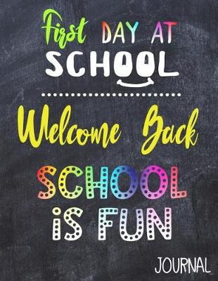 Book cover for First Day At School Welcome Back School Is Fun Journal