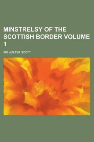 Cover of Minstrelsy of the Scottish Border Volume 1