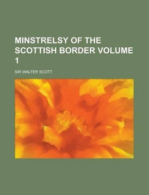 Book cover for Minstrelsy of the Scottish Border Volume 1