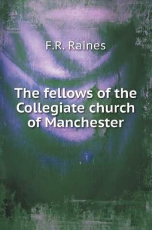 Cover of The fellows of the Collegiate church of Manchester