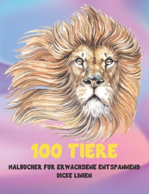 Book cover for Malbücher für Erwachsene Entspannend - Dicke Linien - 100 Tiere