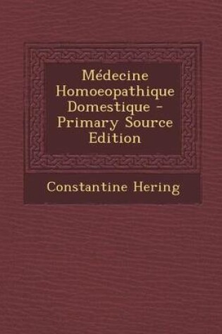 Cover of Medecine Homoeopathique Domestique - Primary Source Edition