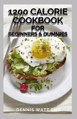 Book cover for 1200 Calorie Cookbook for Beginners & Dummies