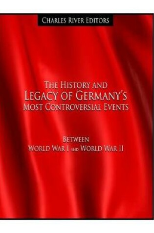 Cover of The History and Legacy of Germany's Most Controversial Events Between World War I and World War II