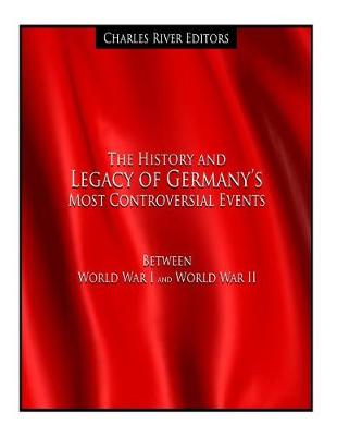 Book cover for The History and Legacy of Germany's Most Controversial Events Between World War I and World War II