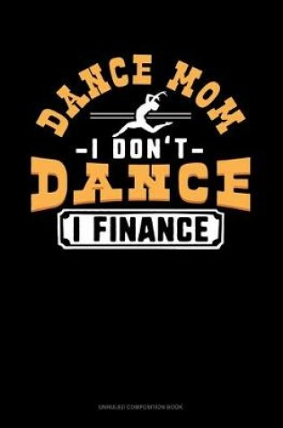 Cover of Dance Mom I Don't Dance I Finance