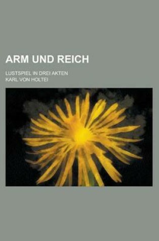 Cover of Arm Und Reich; Lustspiel in Drei Akten