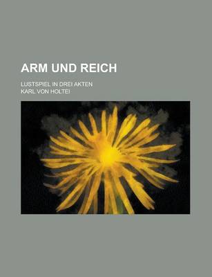 Book cover for Arm Und Reich; Lustspiel in Drei Akten