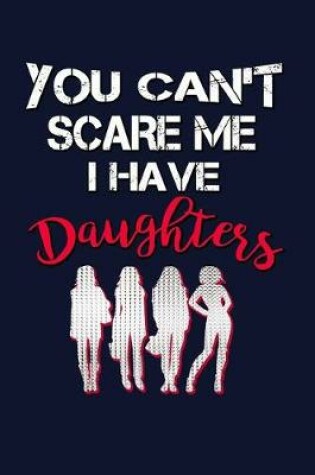 Cover of You Can't Scare Me I Have Daughters