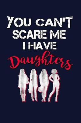 Book cover for You Can't Scare Me I Have Daughters