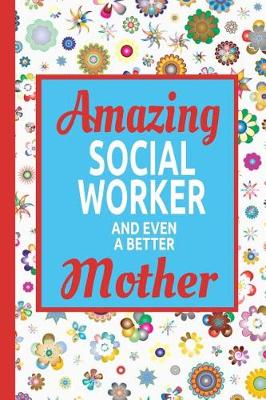 Book cover for Amazing Social Worker And Even A Better Mother