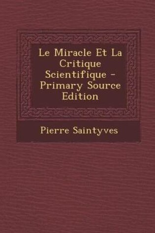 Cover of Le Miracle Et La Critique Scientifique - Primary Source Edition