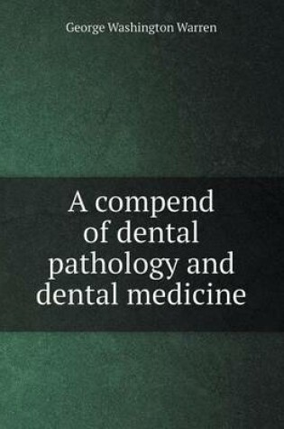 Cover of A compend of dental pathology and dental medicine