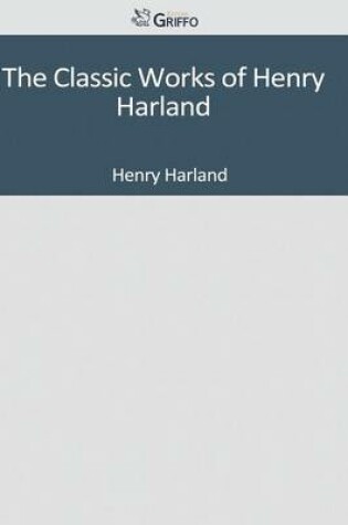 Cover of The Classic Works of Henry Harland
