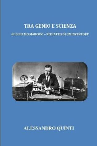 Cover of Tra genio e scienza - Guglielmo Marconi - Ritratto di un inventore