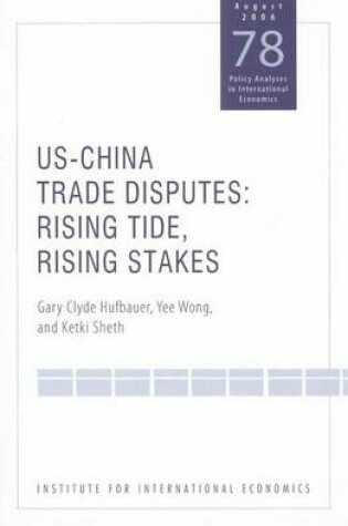 Cover of Us-China Trade Disputes: Rising Tide, Rising Stakes. Policy Analyses in International Economics, Volume 78, August 2006.
