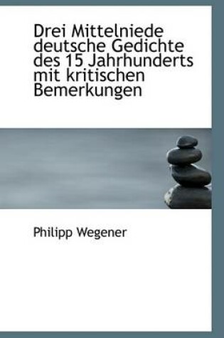 Cover of Drei Mittelniede Deutsche Gedichte Des 15 Jahrhunderts Mit Kritischen Bemerkungen