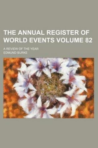 Cover of The Annual Register of World Events Volume 82; A Review of the Year