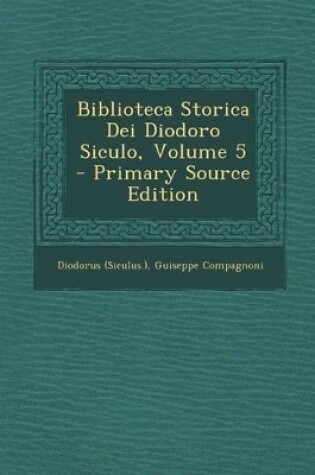 Cover of Biblioteca Storica Dei Diodoro Siculo, Volume 5 - Primary Source Edition