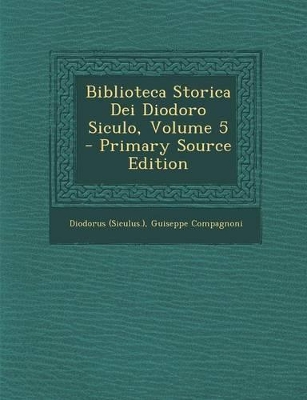 Book cover for Biblioteca Storica Dei Diodoro Siculo, Volume 5 - Primary Source Edition