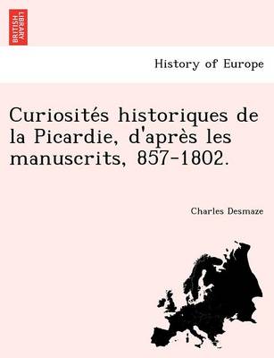 Book cover for Curiosite S Historiques de La Picardie, D'Apre S Les Manuscrits, 857-1802.