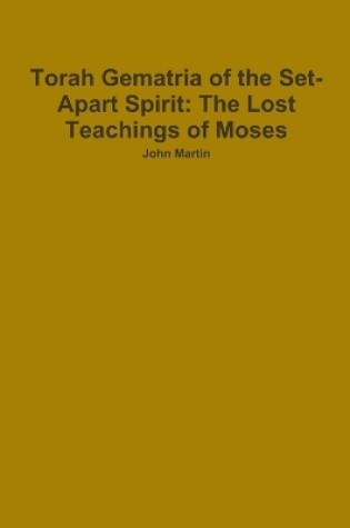 Cover of Torah Gematria of the Set-Apart Spirit: The Lost Teachings of Moses