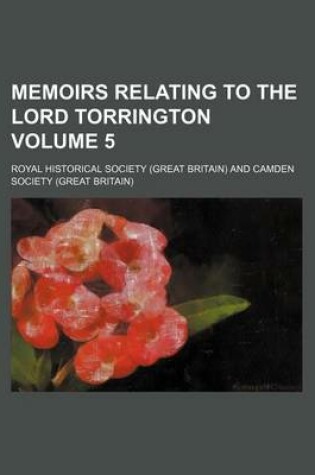 Cover of Memoirs Relating to the Lord Torrington Volume 5