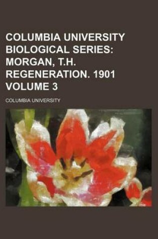 Cover of Columbia University Biological Series Volume 3; Morgan, T.H. Regeneration. 1901